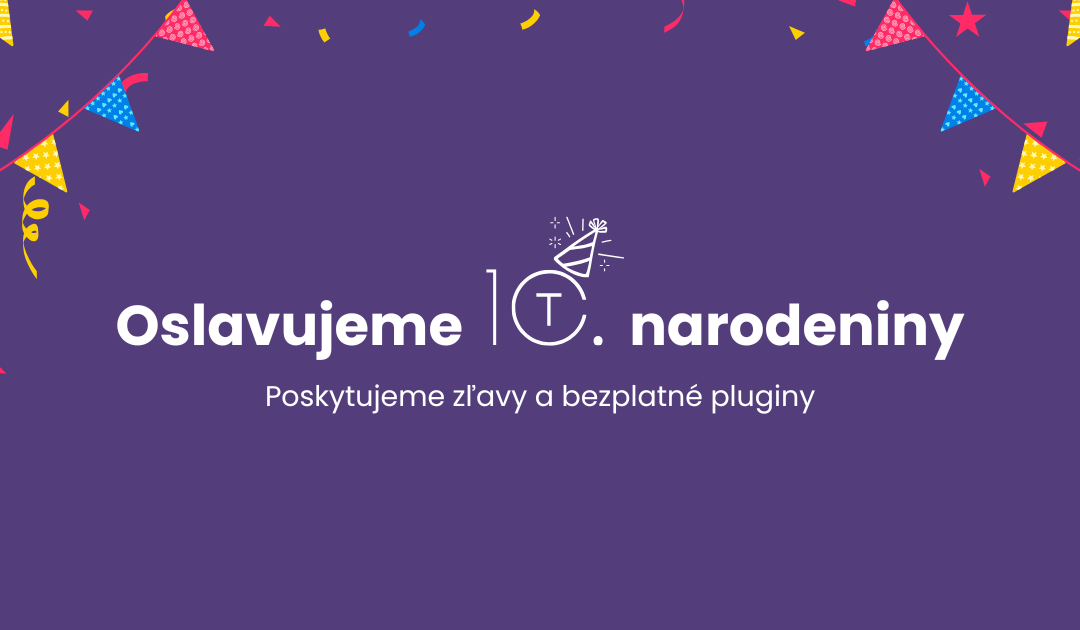 Oslavujeme 10. narodeniny: Prinášame zľavy a pluginy zadarmo